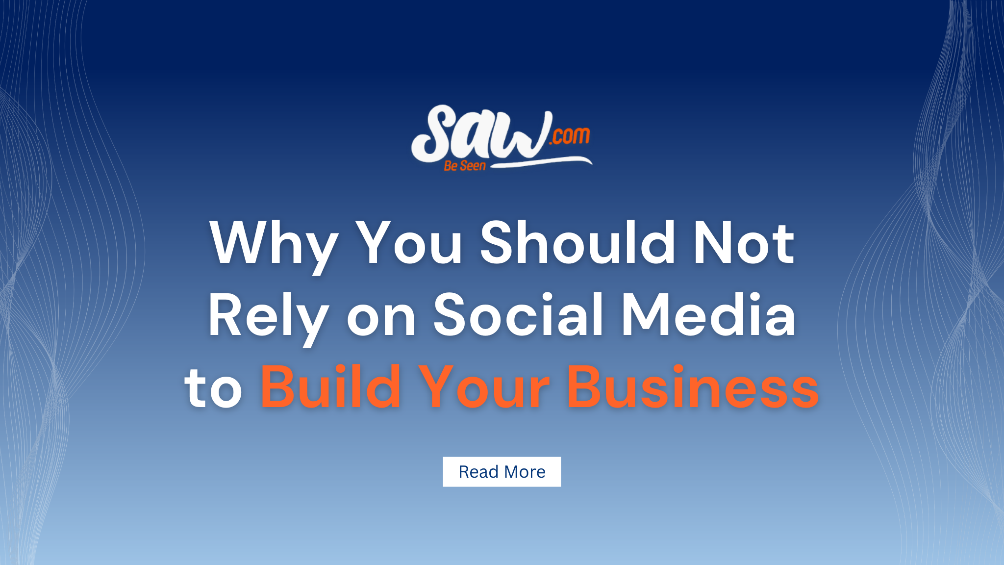 Why You Should Not Rely on Social Media to Build Your Business